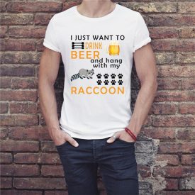 I just want to drink BEER and hang with my RACCOON