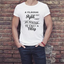 A világnak csak egy APA vagy, de nekünk te vagy a világ - póló