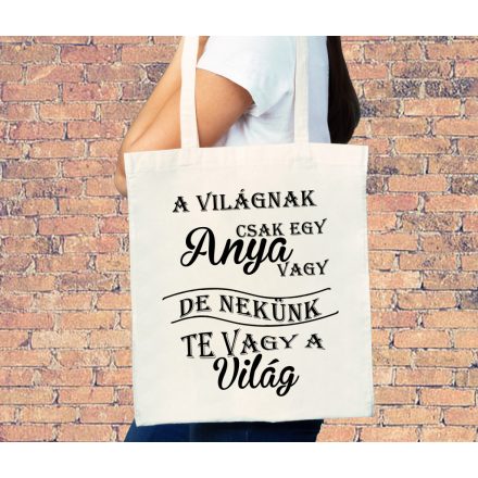 A világnak csak egy anya vagy nekünk te vagy a világ - vászontáska