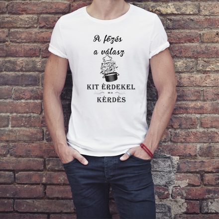 A főzés a válasz - férfi póló